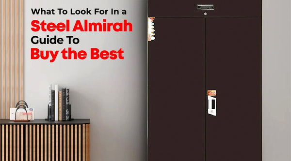 What To Look For In a Steel Almirah: Guide To Buy the Best